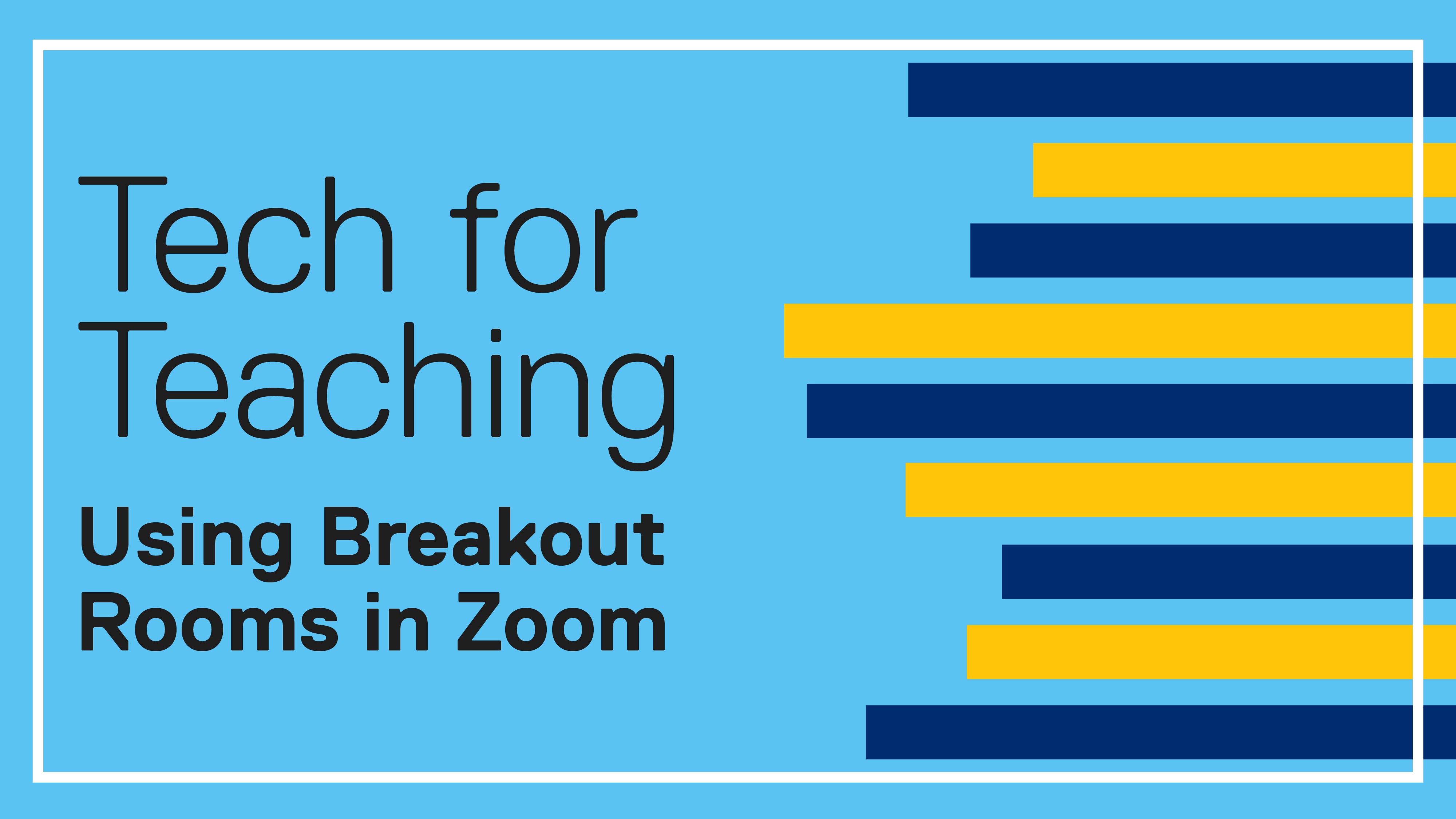 Tech for Teaching. Using Breakout Rooms in Zoom.