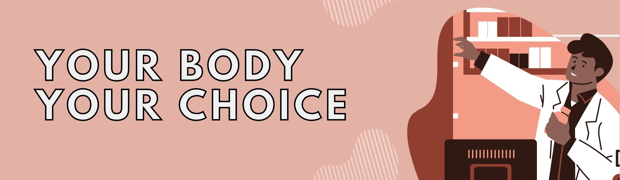 Graphic with a doctor reaching for medicine with the text "your body your choice".