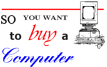 So you want to buy a computer!