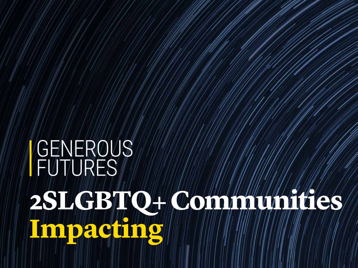 Generous Futures: 2SLGBTQ+ Communities Impacting