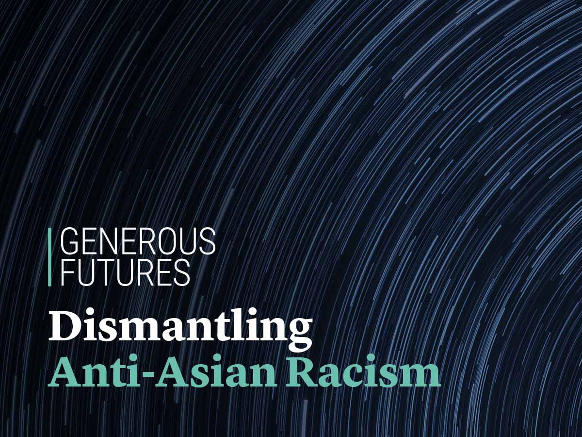 Generous Futures: Dismantling Anti-Asian Racism