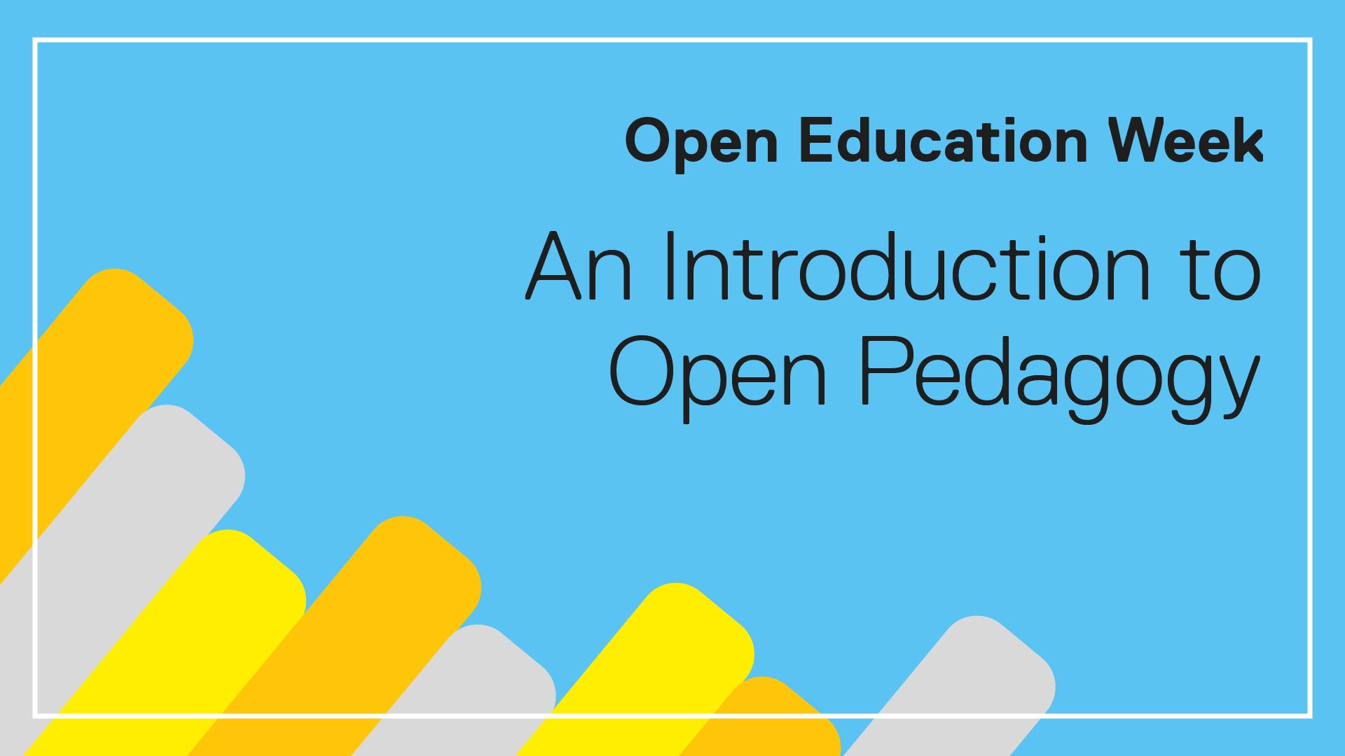 Open Education Week: An Introduction to Open Pedagogy 