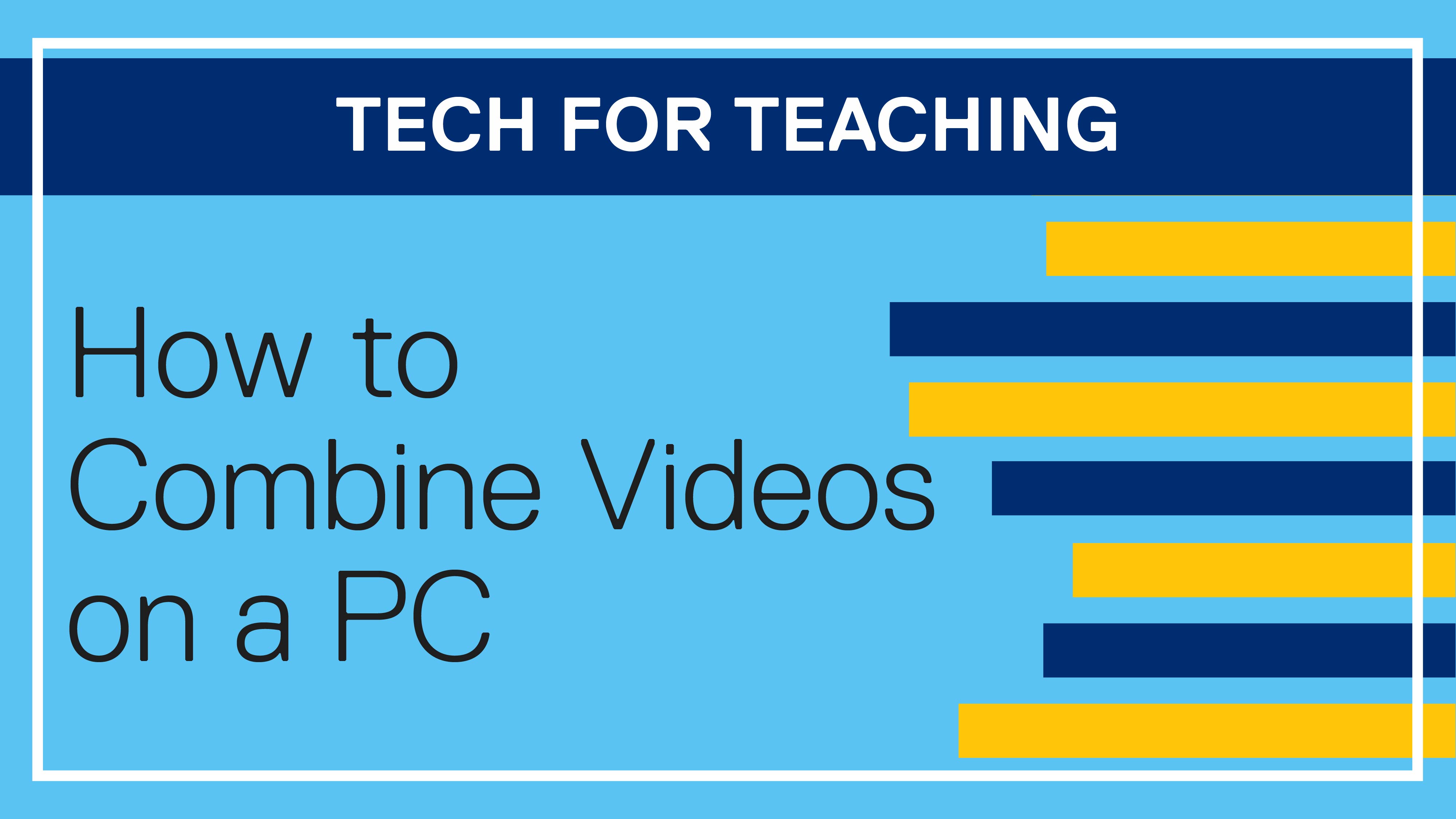 Tech for Teaching: How to Combine Videos on a PC