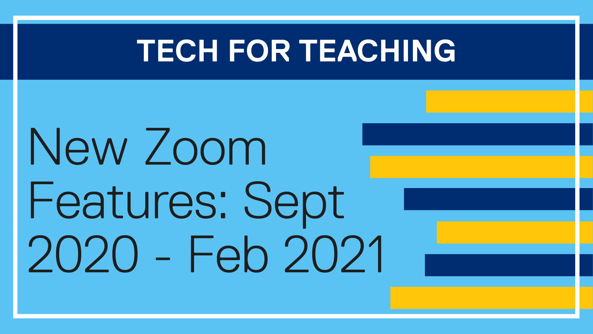 Tech for Teaching: New Zoom Features (Sept 2020 - Feb 2021)