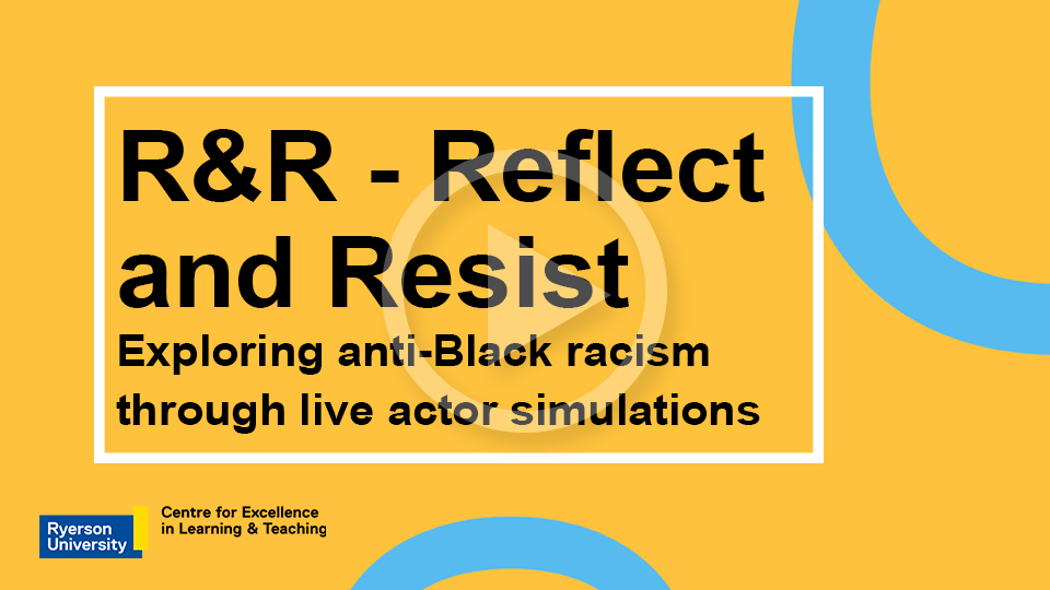 R and R - Reflect and Resist: Exploring anti-Black racism through live actor simulations