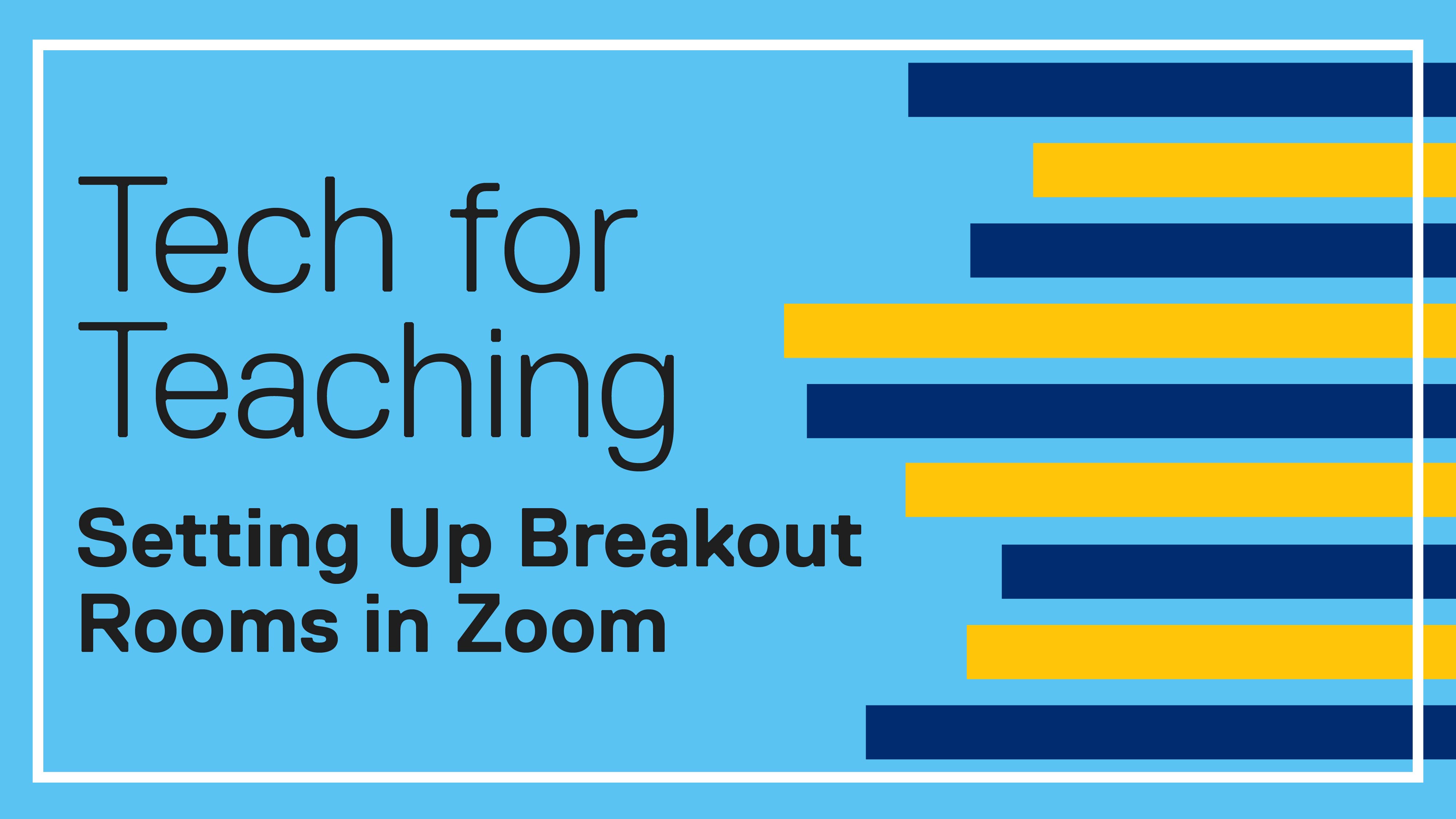 Tech for Teaching: Setting Up Breakout Rooms in Zoom