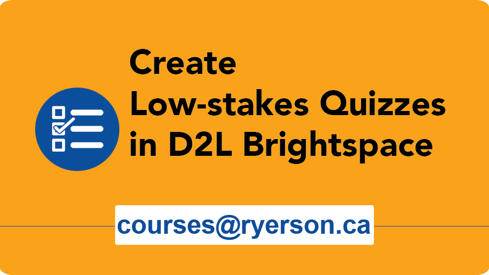Create Low-stakes Quizzes in D2L Brightspace courses@ryerson.ca