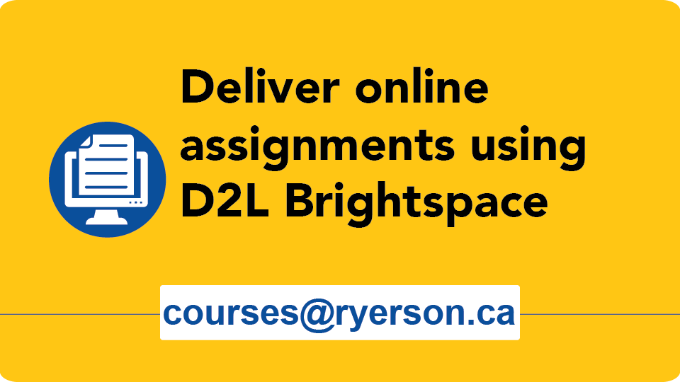 Deliver online assignments using D2L Brightspace courses@ryerson.ca