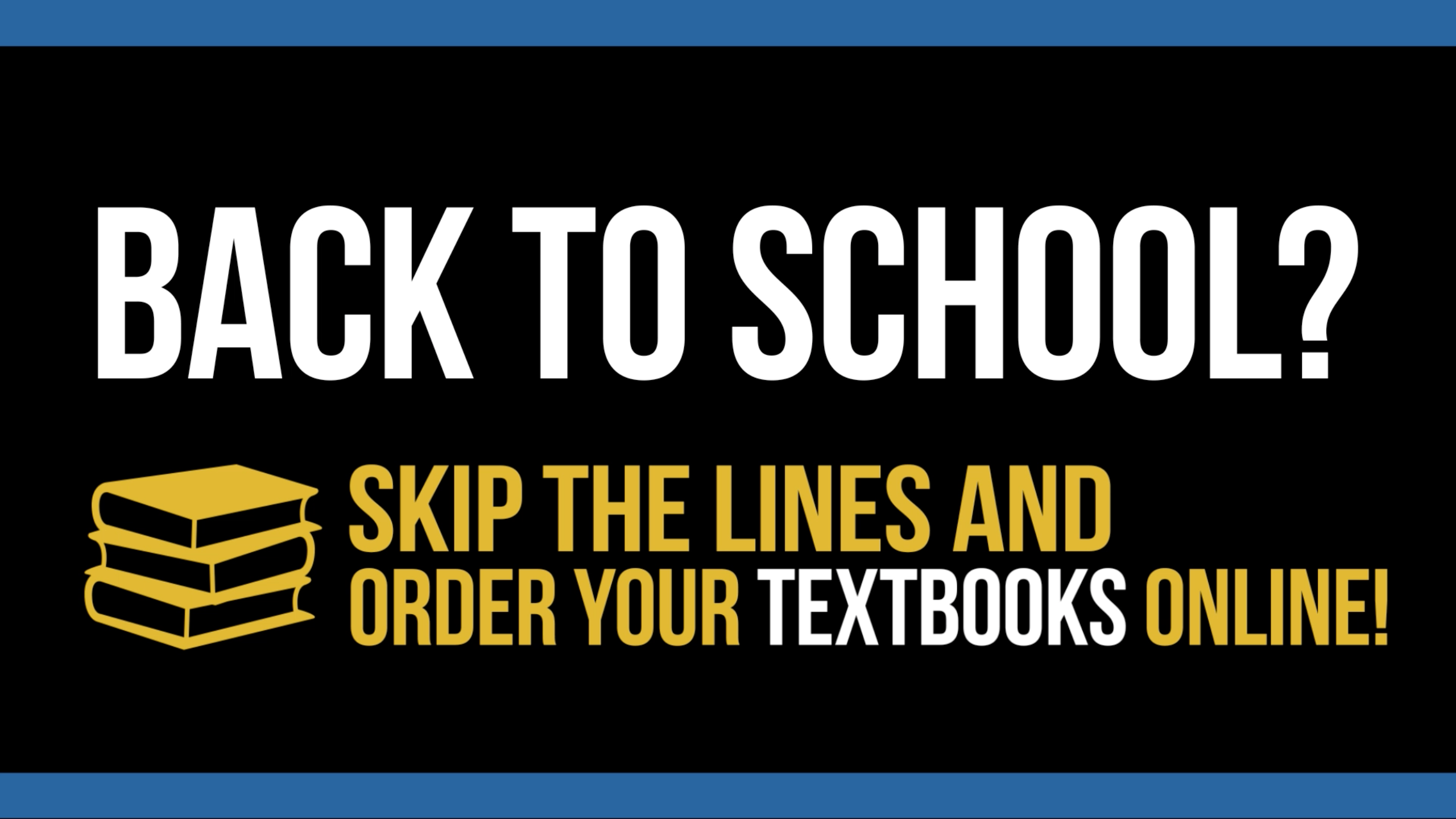 example of promo - image reads back to school - skip the lines and order your textbooks online