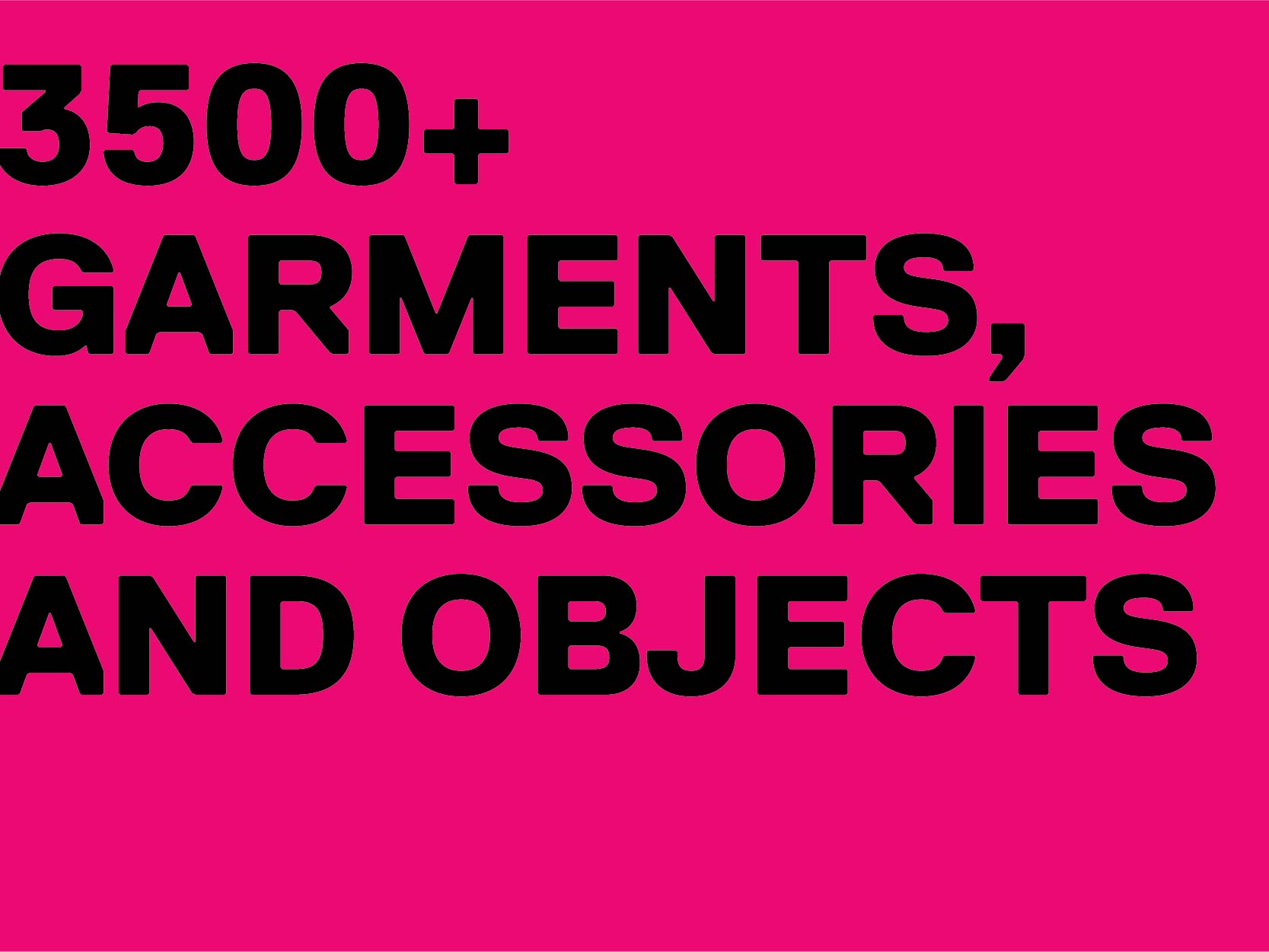 3500+ garments, accessories and objects.