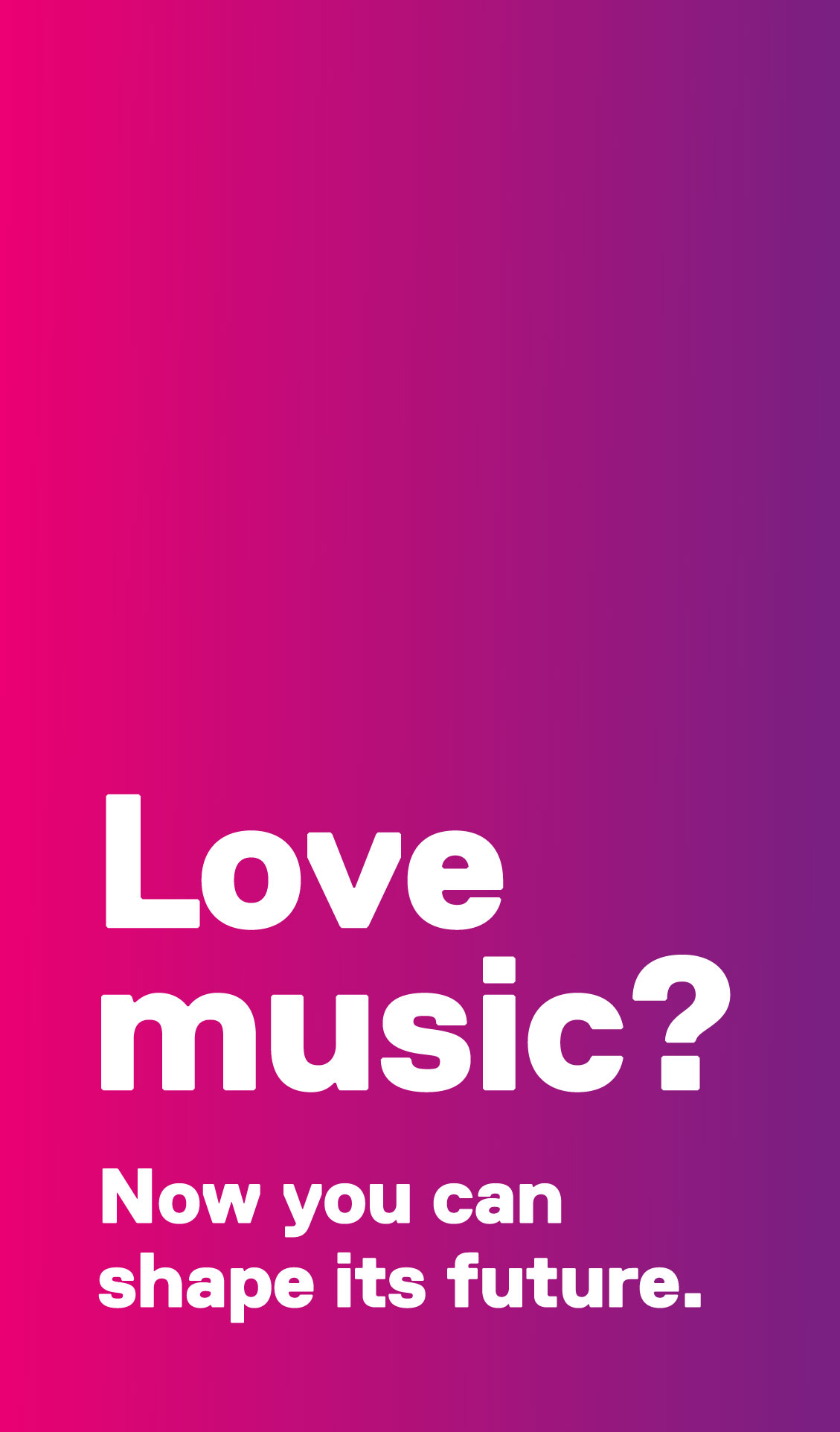 Love music? Now you can shape its future.