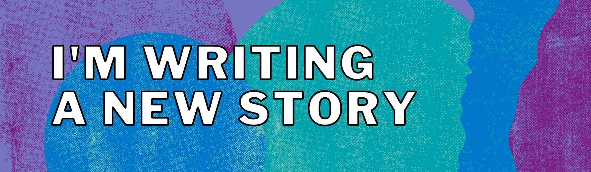 Graphic with the text "I'm writing a new story" on top of water-coloured blue and purple circles.