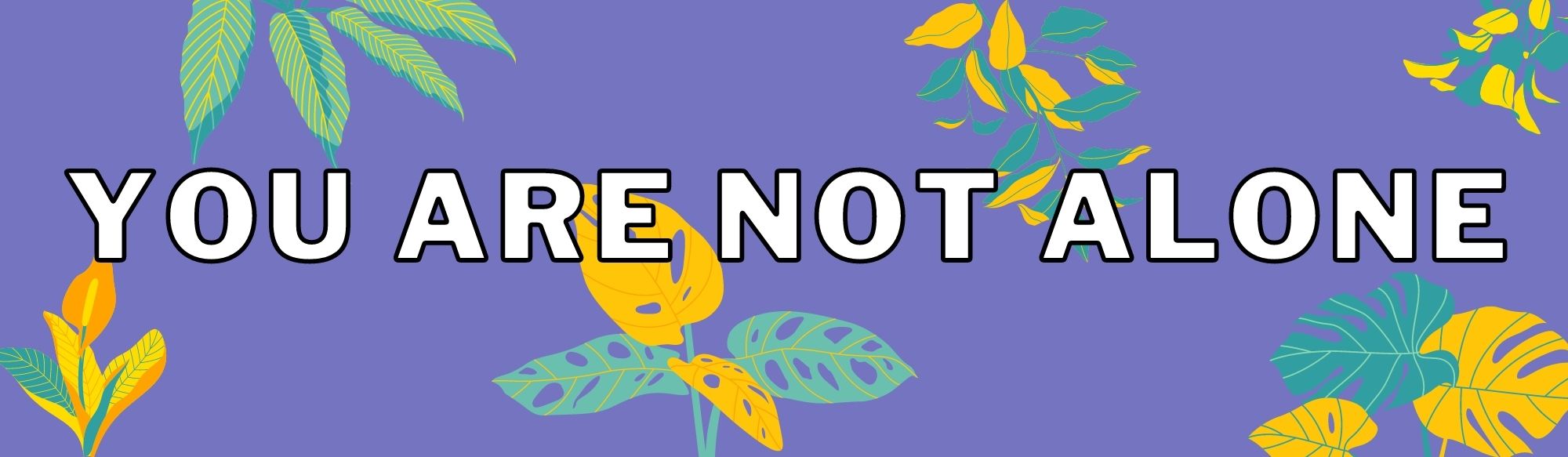 Graphic with the text "you are not alone" on top of a purple background with blue and yellow coloured flowers.