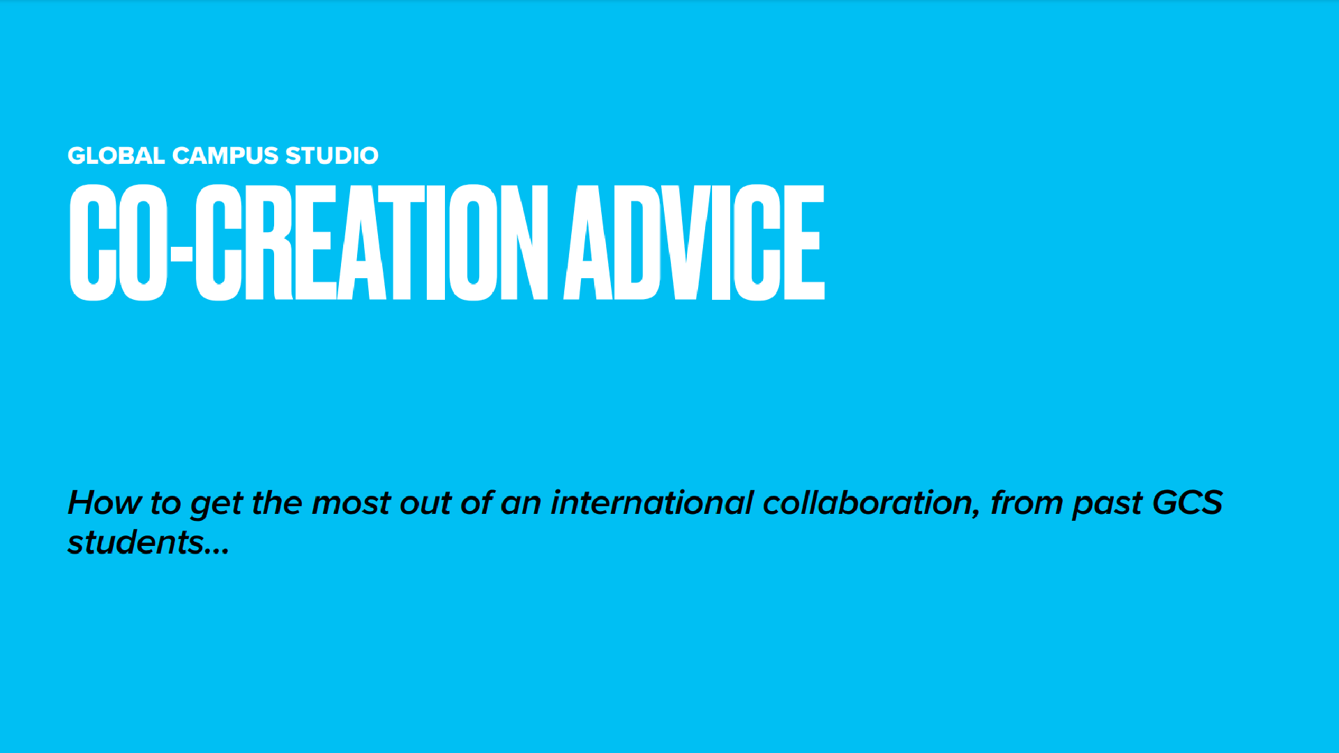 global campus studio co-creation advice how to get the most out of an international collaboration, from past GCS students... in white and black text on a light blue background