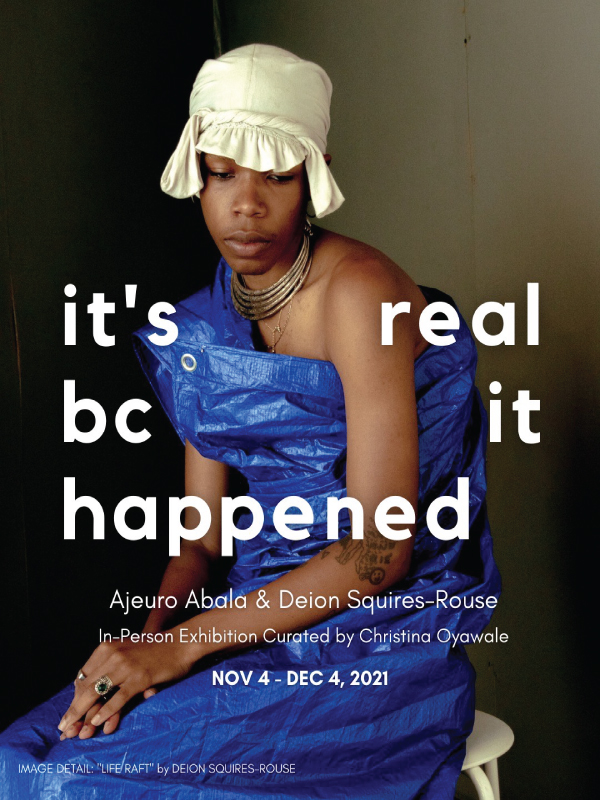  Image by Deion Squires-Rouse shows a person wearing a blue tarp around them with a white fabric wrapped around their head. They sit on a white bench and the words “it’s real bc it happened” are written across the image with additional exhibition details.